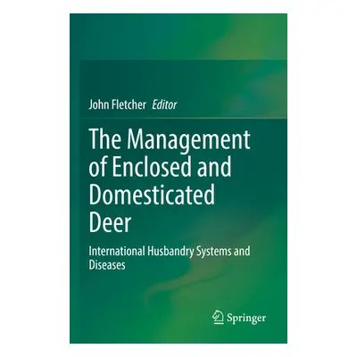 "The Management of Enclosed and Domesticated Deer: International Husbandry Systems and Diseases"