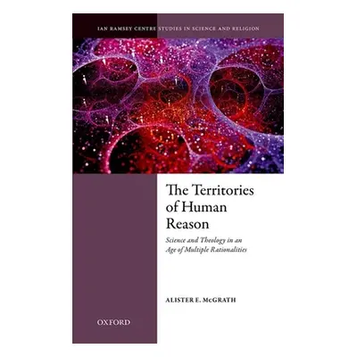 "The Territories of Human Reason: Science and Theology in an Age of Multiple Rationalities" - ""