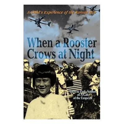 "When a Rooster Crows at Night: A Child's Experience of the Korean War" - "" ("Park Therese")