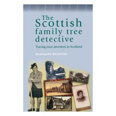 "The Scottish Family Tree Detective: Tracing Your Ancestors in Scotland" - "" ("Bigwood Rosemary