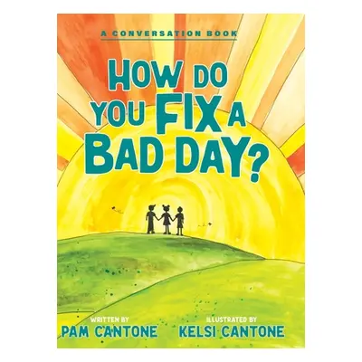 "How Do You Fix a Bad Day?" - "" ("Cantone Pam")