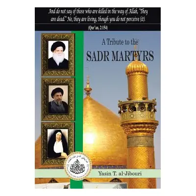 "A Tribute to the Sadr Martyrs" - "" ("Al-Jibouri Yasin T.")