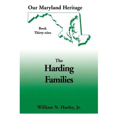 "Our Maryland Heritage, Book 39: The Harding Families" - "" ("Hurley W. N.")