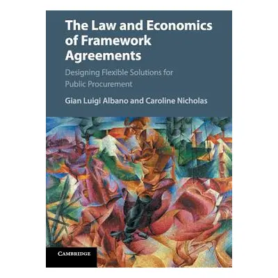 "The Law and Economics of Framework Agreements: Designing Flexible Solutions for Public Procurem