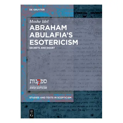 "Abraham Abulafia's Esotericism: Secrets and Doubts" - "" ("Idel Moshe")