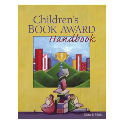 "Children's Book Award Handbook" - "" ("Marks Diana F.")