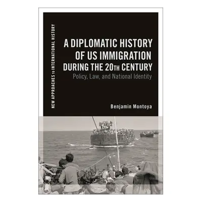 "A Diplomatic History of US Immigration during the 20th Century: Policy, Law, and National Ident