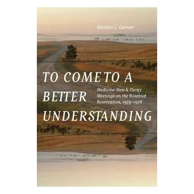 "To Come to a Better Understanding: Medicine Men and Clergy Meetings on the Rosebud Reservation,