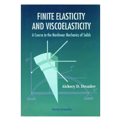 "Finite Elasticity and Viscoelasticity: A Course in the Nonlinear Mechanics of Solids" - "" ("A 