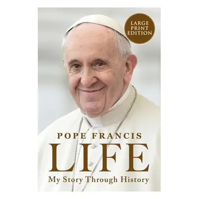 "Life: My Story Through History: Pope Francis's Inspiring Biography Through History" - "" ("Pope