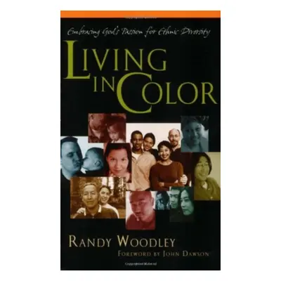 "Living in Color: Embracing God's Passion for Ethnic Diversity" - "" ("Woodley Randy")