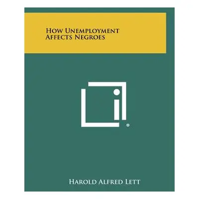 "How Unemployment Affects Negroes" - "" ("Lett Harold Alfred")