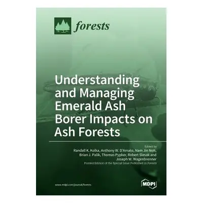 "Understanding and Managing Emerald Ash Borer Impacts on Ash Forests" - "" ("Kolka Randall K.")