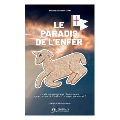 "Le Paradis de l'Enfer: La vie consacre, une rponse un appel ou une ralisation d'un projet pers