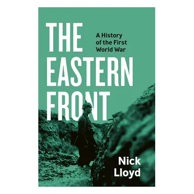 "Eastern Front" - "A History of the First World War" ("Lloyd Nick")