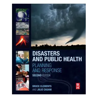 "Disasters and Public Health: Planning and Response" - "" ("Clements Bruce W.")