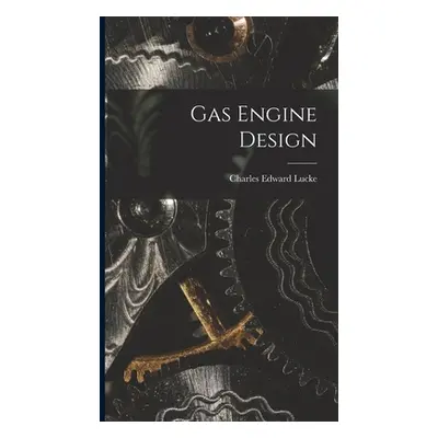 "Gas Engine Design" - "" ("Lucke Charles Edward")