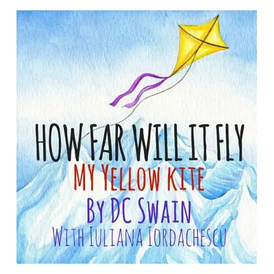 "How Far Will It Fly?: My Yellow Kite" - "" ("Swain DC")