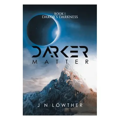 "Darker Matter - Book 1 Dakor's Darkness" - "" ("Lowther J. N.")