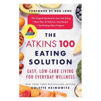 "The Atkins 100 Eating Solution: Easy, Low-Carb Living for Everyday Wellness" - "" ("Heimowitz C