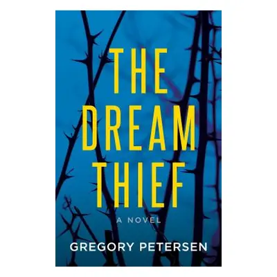 "The Dream Thief -A Novel" - "" ("Petersen Gregory")