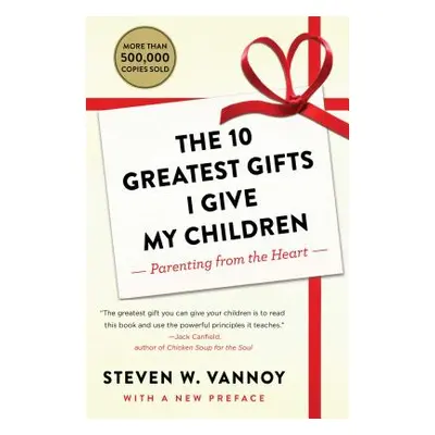 "The 10 Greatest Gifts I Give My Children: Parenting from the Heart" - "" ("Vannoy Steven W.")