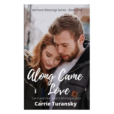 "Along Came Love: Vermont Blessings Series - Book One" - "" ("Turansky Carrie")