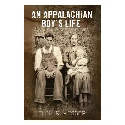 "An Appalachian Boy's Life: A Walk in Three Centuries" - "" ("Messer Flem R.")