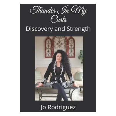 "Thunder In My Curls: Discovery and Strength" - "" ("Rodriguez Jo")