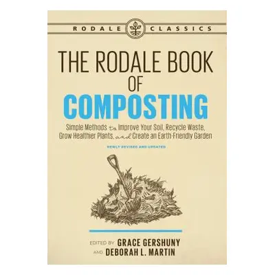 The Rodale Book of Composting, Newly Revised and Updated: Simple Methods to Improve Your Soil, R