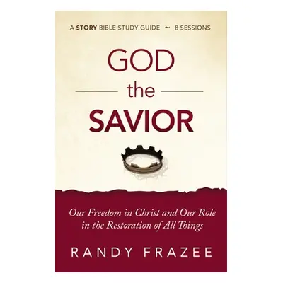 "God the Savior Study Guide Plus Streaming Video: Our Freedom in Christ and Our Role in the Rest