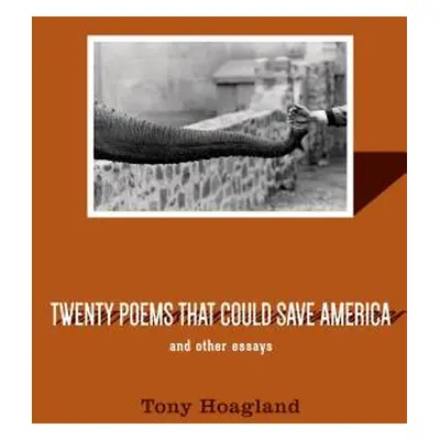 "Twenty Poems That Could Save America and Other Essays" - "" ("Hoagland Tony")