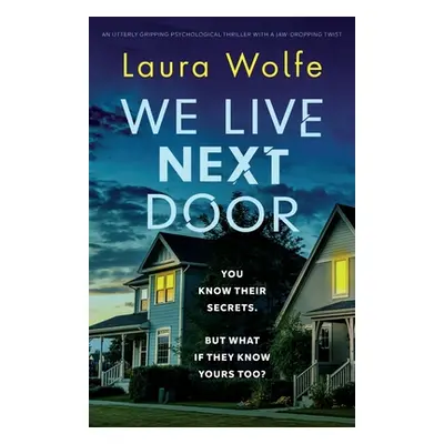 "We Live Next Door: An utterly gripping psychological thriller with a jaw-dropping twist" - "" (