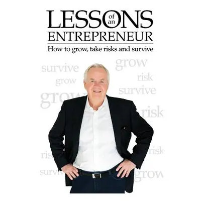 "Lessons of an Entrepreneur: How to Grow, Take Risks and Survive" - "" ("Pekowski Ray")