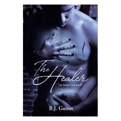 "The Healer: An Anam Cara Novel" - "" ("Guinn B. J.")