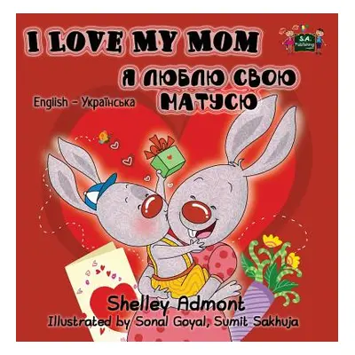 "I Love My Mom: English Ukrainian Bilingual Edition" - "" ("Admont Shelley")