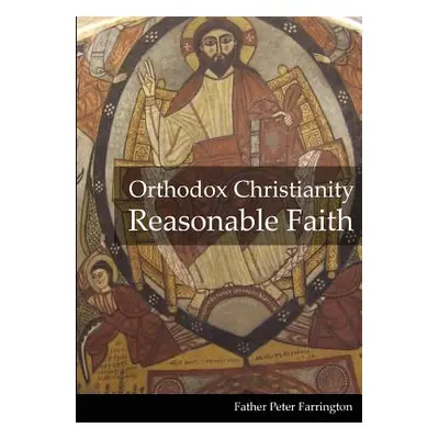 "Orthodox Christianity Reasonable Faith" - "" ("Farrington Father Peter")