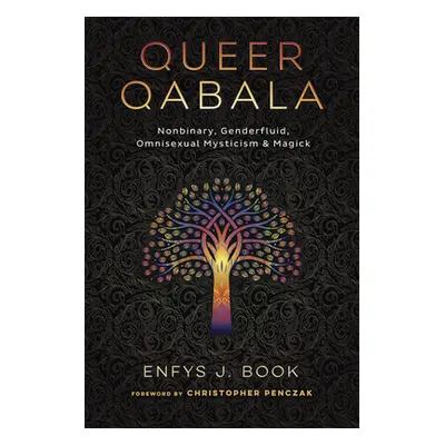 "Queer Qabala: Nonbinary, Genderfluid, Omnisexual Mysticism & Magick" - "" ("Book Enfys J.")