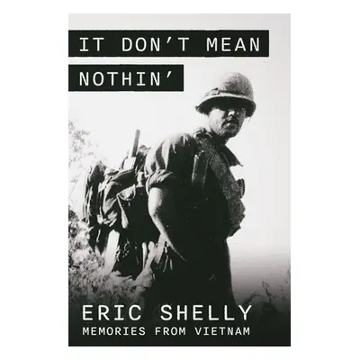 "It Don't Mean Nothin': Memories from Vietnam in Country, 1968-1969" - "" ("Shelly Eric L.")