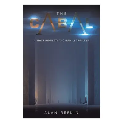 "The Cabal: A Matt Moretti and Han Li Thriller" - "" ("Refkin Alan")