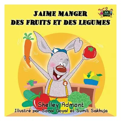 "J'aime manger des fruits et des legumes: I Love to Eat Fruits and Vegetables (French Edition)" 