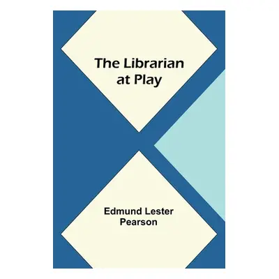 "The Librarian at Play" - "" ("Lester Pearson Edmund")