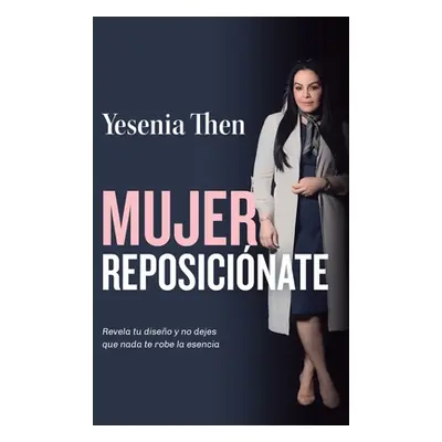 "Mujer Reposicinate: Revela tu diseo y no dejes que nada te robe la esencia" - "" ("Then Yesenia