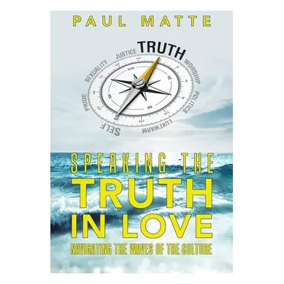 "Speaking the Truth in Love: Navigating the Waves of the Culture" - "" ("Matte Paul")