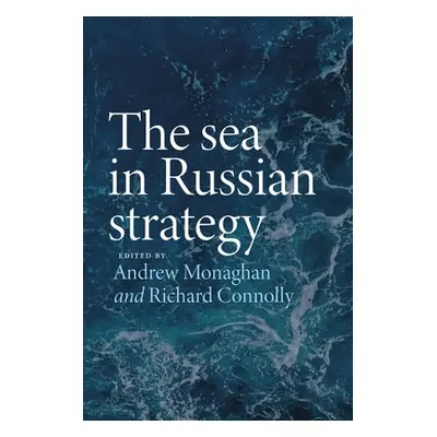 "The Sea in Russian Strategy" - "" ("Monaghan Andrew")