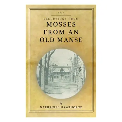 "Mosses from an Old Manse: Selections" - "" ("Hawthorne Nathaniel")