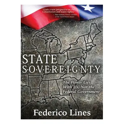 "State Sovereignty: The Power Lies with Us, Not the Federal Government" - "" ("Lines Federico")