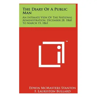 "The Diary Of A Public Man: An Intimate View Of The National Administration, December 28, 1860 T