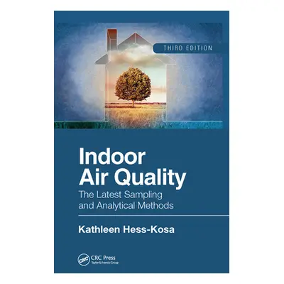 "Indoor Air Quality: The Latest Sampling and Analytical Methods, Third Edition" - "" ("Hess-Kosa