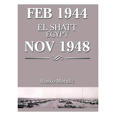 "Feb 1944 El Shatt Egypt Nov 1948" - "" ("Matuli Rusko")